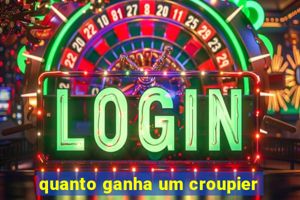 quanto ganha um croupier